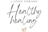 3 steps in healthy healing