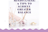 Mindfulness: 9 Tips To Achieve Greater Balance