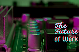 The Future of Work [Week 49]
