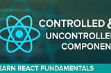 Difference between React controlled and uncontrolled components