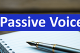 What Every UX Writer Needs to Know About Passive Voice