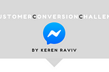 Customer Conversion Challenge- Facebook Messenger!!!