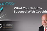What You Need To Succeed With Coaching