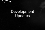 Development Updates