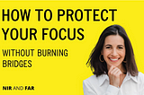 How to Protect Your Focus Without Burning Bridges