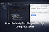 How I Built My First Simple Web App Using JavaScript (Beginner Guide)