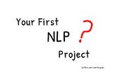 Approaching your first NLP Project