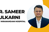 New Hiranandani Hospital CEO — Dr. Sameer Kulkarni