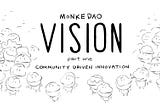 MonkeDAO Vision — Part I — Community Driven Innovation