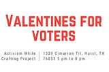 Valentines for Voters: Tarrant County Democratic Volunteer Event