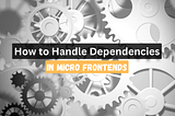 How to Handle Dependencies in Microfrontends