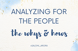 Analyzing for the People: The Whys and Hows of it
