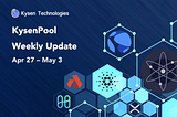 KysenPool Weekly Update (April 26 — May3)