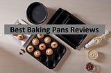 Best Baking Pans For The Money 2021 Reviews