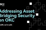 Addressing Security of Asset Bridging on OKC