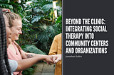 Beyond the Clinic: Integrating Social Therapy into Community Centers and Organizations | Jonathan…