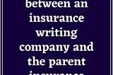 The difference between an writing and the parent insurance company