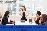 Josh Baazov | How Can You Find the Right Investor For Your Business Needs