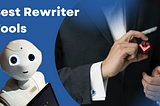 What are the four best rewriter tools for Bloggers?