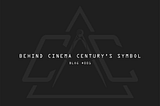 Behind Cinema Century’s Symbol