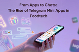 From Apps to Chats: The Rise of Telegram Mini Apps in Foodtech