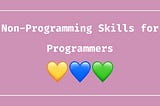 The Most Important Non-Programming Skills for Programmers