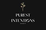 PUREST INTENTIONS