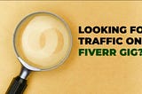 How to Get More Traffic to a Fiverr Gig?