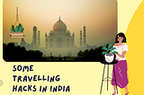 Some Travelling Hacks in India