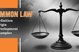 Understanding Common Law: Definition, Origins, and Key Examples