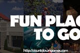 Trying to find Fun Places to Go?
