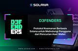 D3fenders: Protokol Keamanan Berbasis Solana untuk Melindungi Pengguna dari Pencurian Aset Wallet