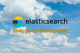 How to safely decommission Elasticsearch nodes with cluster-level shard allocation filtering