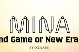 Mina — End Game or New Era ? #2