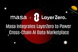 Masa Integrates with LayerZero to Power Cross-Chain AI Data Marketplace