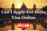 Can I Apply India Visa Online : Evisa