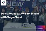 Day 1 Recap at AWS re: Invent with Vega Cloud: A Stellar Start!