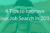 4Tips to Improve Your Job Search in 2018