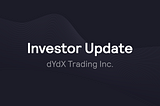 dYdX Trading Inc — Investor Update, September 2021