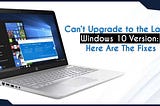 Can’t Upgrade to the Latest Windows 10 Version: Here Are The Fixes