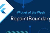 Flutter’da RepaintBoundary Kullanımı