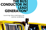 3 lessons to learn from the bus conductor on lead generation.