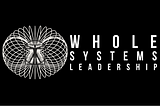 What is Whole Systems Leadership?