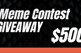 $500 Meme Contest Giveaway!