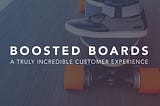 My Incredible Customer Experience with Boosted Boards