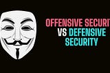 Differences Between Offensive and Defensive Hacking !