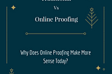 What is Online Proofing and Why does it makes more sense today?