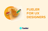 fueler for ux designers | fueler.io