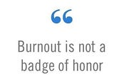 “Burnout is not a badge of honor” — A Call to Prioritize Well-being and Balance