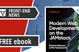 O’Reilly publishes JAMstack ebook and Every Layout final version is released | Front End News #12